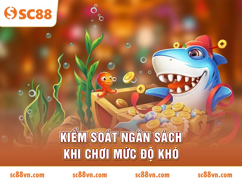 Kiểm soát ngân sách khi chơi mức độ khó