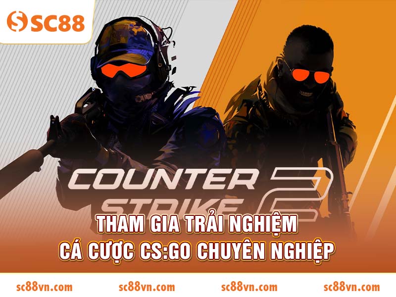 Tham gia trải nghiệm cá cược CS:GO chuyên nghiệp