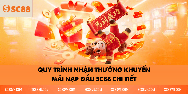 Quy Trình Nhận Thưởng Khuyến Mãi Nạp Đầu SC88 Chi Tiết